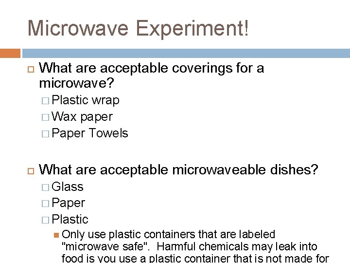 Microwave Experiment! What are acceptable coverings for a microwave? � Plastic wrap � Wax