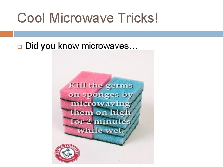 Cool Microwave Tricks! Did you know microwaves… 