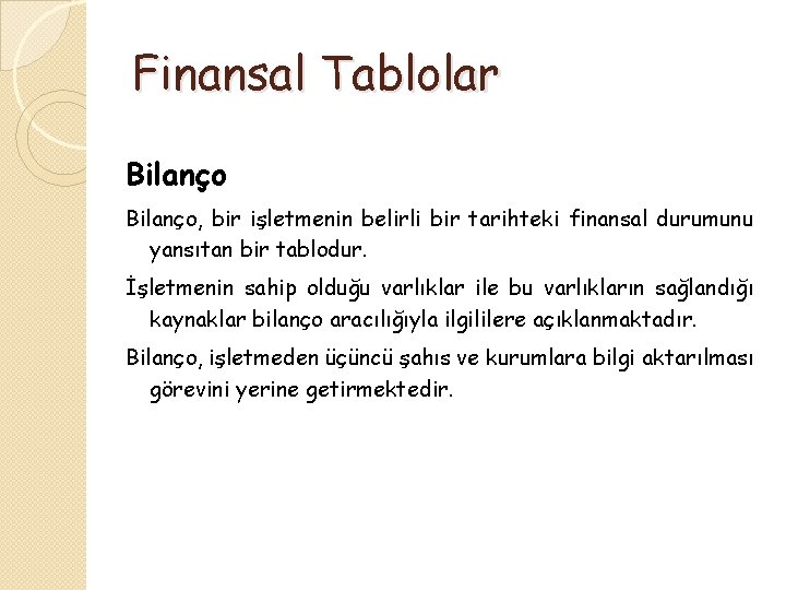 Finansal Tablolar Bilanço, bir işletmenin belirli bir tarihteki finansal durumunu yansıtan bir tablodur. İşletmenin