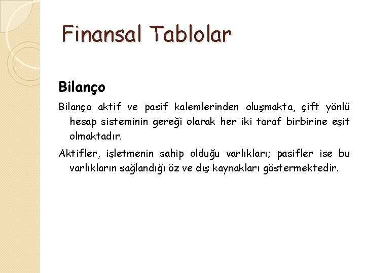 Finansal Tablolar Bilanço aktif ve pasif kalemlerinden oluşmakta, çift yönlü hesap sisteminin gereği olarak