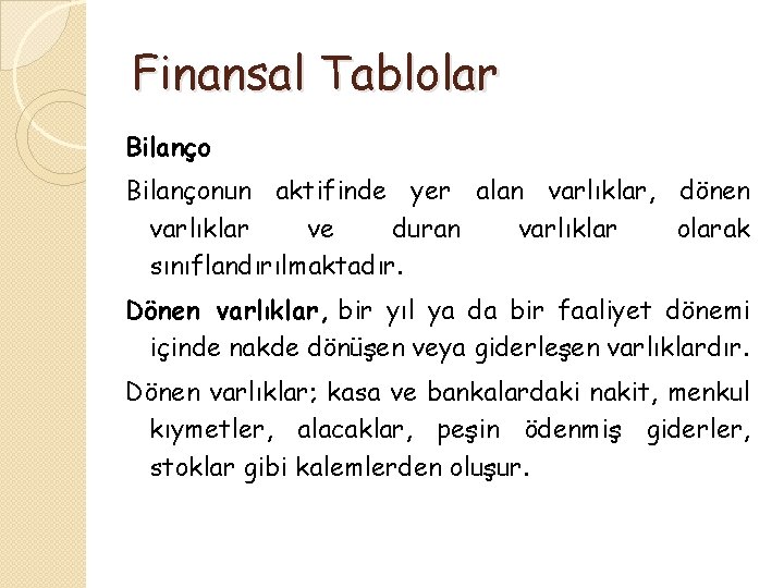 Finansal Tablolar Bilançonun aktifinde yer alan varlıklar, dönen varlıklar ve duran varlıklar olarak sınıflandırılmaktadır.