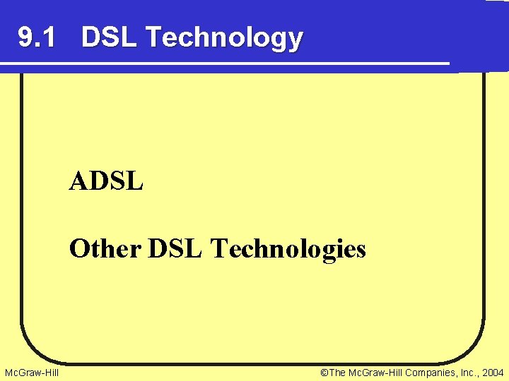 9. 1 DSL Technology ADSL Other DSL Technologies Mc. Graw-Hill ©The Mc. Graw-Hill Companies,