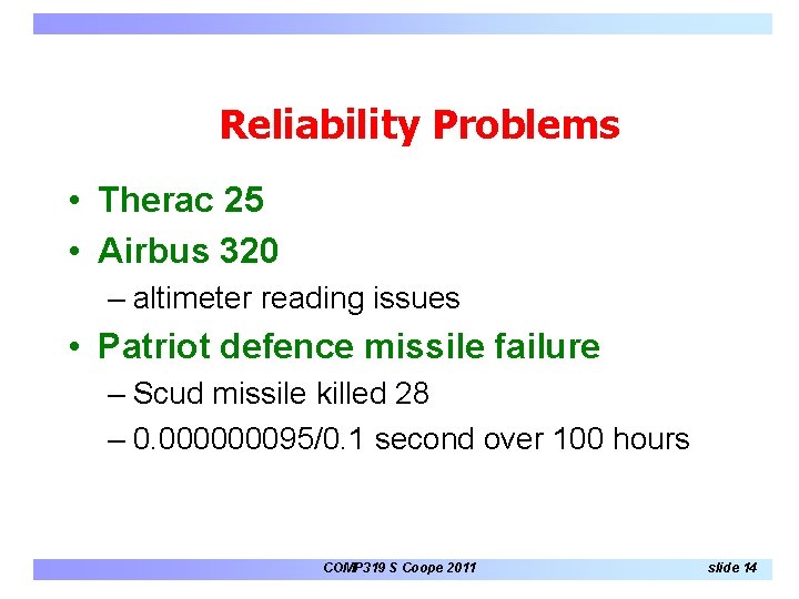 Reliability Problems • Therac 25 • Airbus 320 – altimeter reading issues • Patriot Reliability Problems • Therac 25 • Airbus 320 – altimeter reading issues • Patriot