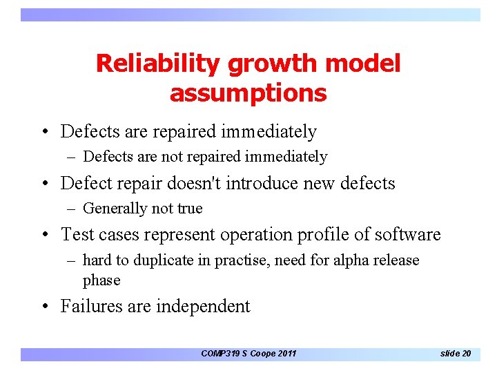 Reliability growth model assumptions • Defects are repaired immediately – Defects are not repaired Reliability growth model assumptions • Defects are repaired immediately – Defects are not repaired