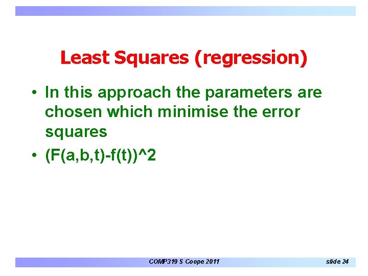 Least Squares (regression) • In this approach the parameters are chosen which minimise the Least Squares (regression) • In this approach the parameters are chosen which minimise the