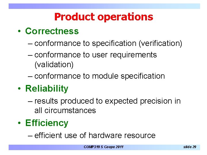 Product operations • Correctness – conformance to specification (verification) – conformance to user requirements Product operations • Correctness – conformance to specification (verification) – conformance to user requirements