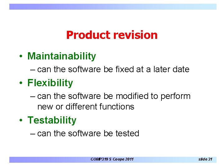Product revision • Maintainability – can the software be fixed at a later date Product revision • Maintainability – can the software be fixed at a later date