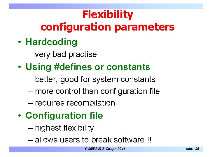Flexibility configuration parameters • Hardcoding – very bad practise • Using #defines or constants Flexibility configuration parameters • Hardcoding – very bad practise • Using #defines or constants