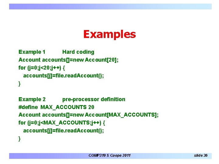 Examples Example 1 Hard coding Account accounts[]=new Account[20]; for (j=0; j<20; j++) { accounts[j]=file.