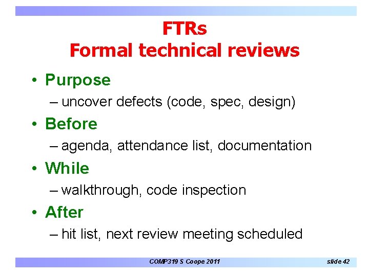 FTRs Formal technical reviews • Purpose – uncover defects (code, spec, design) • Before FTRs Formal technical reviews • Purpose – uncover defects (code, spec, design) • Before