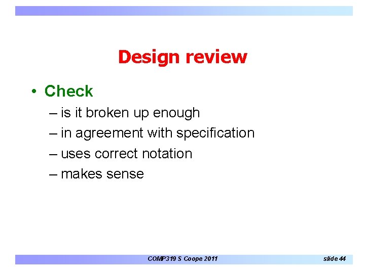 Design review • Check – is it broken up enough – in agreement with Design review • Check – is it broken up enough – in agreement with