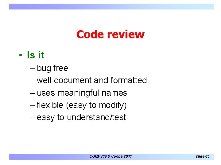 Code review • Is it – bug free – well document and formatted – Code review • Is it – bug free – well document and formatted –