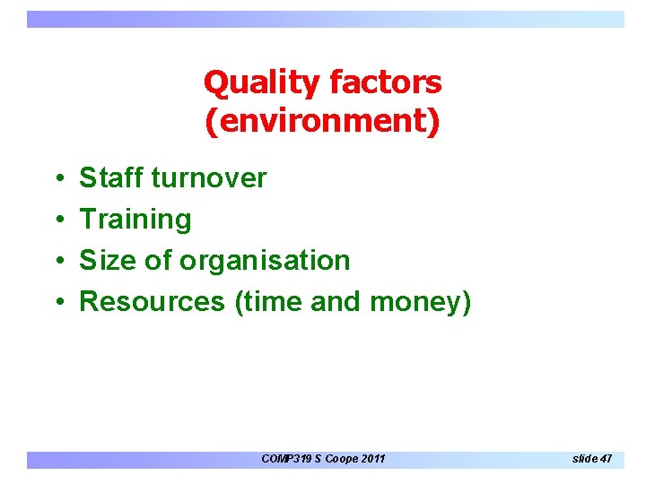 Quality factors (environment) • • Staff turnover Training Size of organisation Resources (time and Quality factors (environment) • • Staff turnover Training Size of organisation Resources (time and