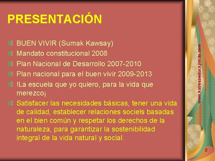 BUEN VIVIR (Sumak Kawsay) Mandato constitucional 2008 Plan Nacional de Desarrollo 2007 -2010 Plan
