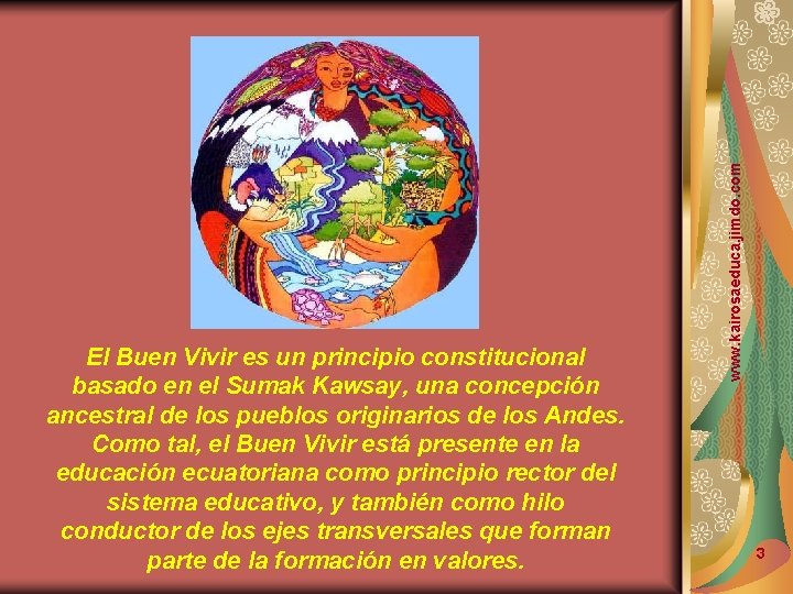 www. kairosaeduca. jimdo. com El Buen Vivir es un principio constitucional basado en el