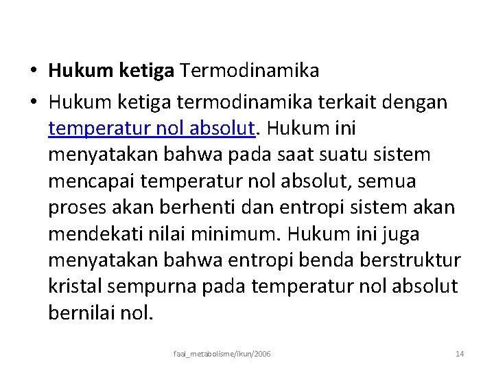  • Hukum ketiga Termodinamika • Hukum ketiga termodinamika terkait dengan temperatur nol absolut.