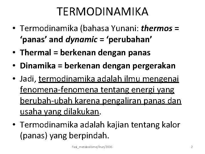 TERMODINAMIKA • Termodinamika (bahasa Yunani: thermos = ‘panas’ and dynamic = ‘perubahan’ • Thermal
