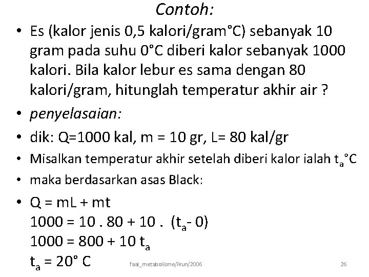 Contoh: • Es (kalor jenis 0, 5 kalori/gram°C) sebanyak 10 gram pada suhu 0°C