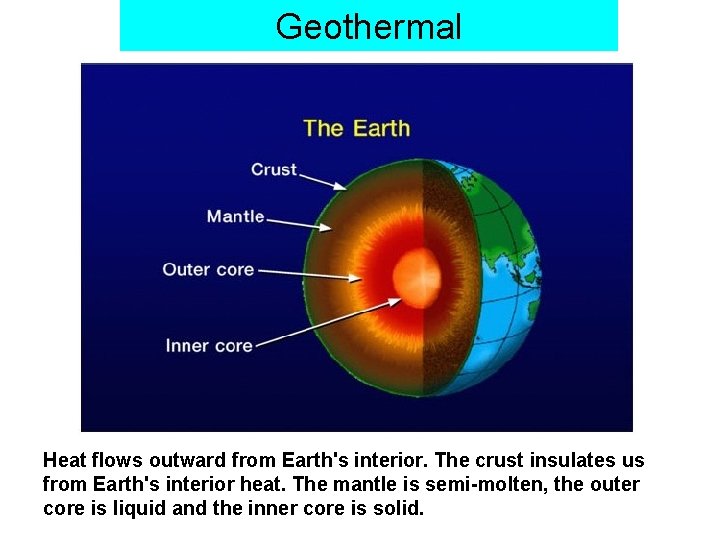 Geothermal Heat flows outward from Earth's interior. The crust insulates us from Earth's interior
