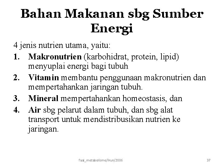 Bahan Makanan sbg Sumber Energi 4 jenis nutrien utama, yaitu: 1. Makronutrien (karbohidrat, protein,