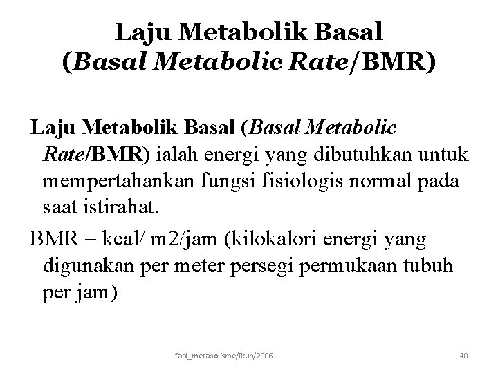 Laju Metabolik Basal (Basal Metabolic Rate/BMR) ialah energi yang dibutuhkan untuk mempertahankan fungsi fisiologis