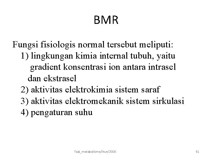 BMR Fungsi fisiologis normal tersebut meliputi: 1) lingkungan kimia internal tubuh, yaitu gradient konsentrasi