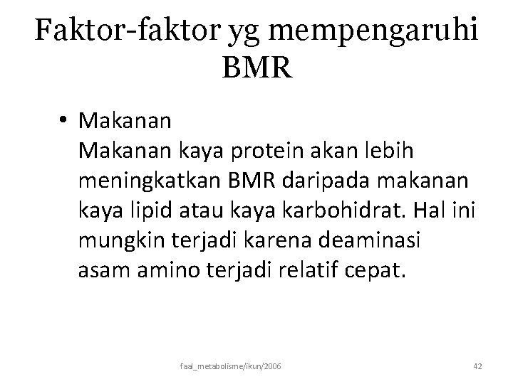 Faktor-faktor yg mempengaruhi BMR • Makanan kaya protein akan lebih meningkatkan BMR daripada makanan