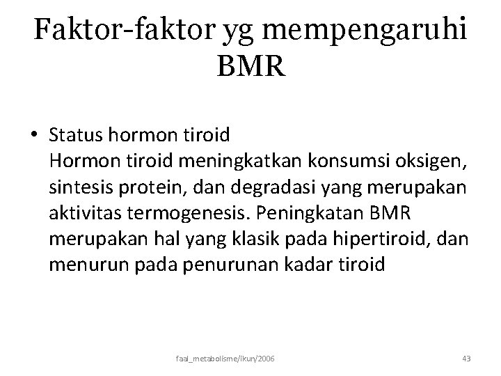 Faktor-faktor yg mempengaruhi BMR • Status hormon tiroid Hormon tiroid meningkatkan konsumsi oksigen, sintesis