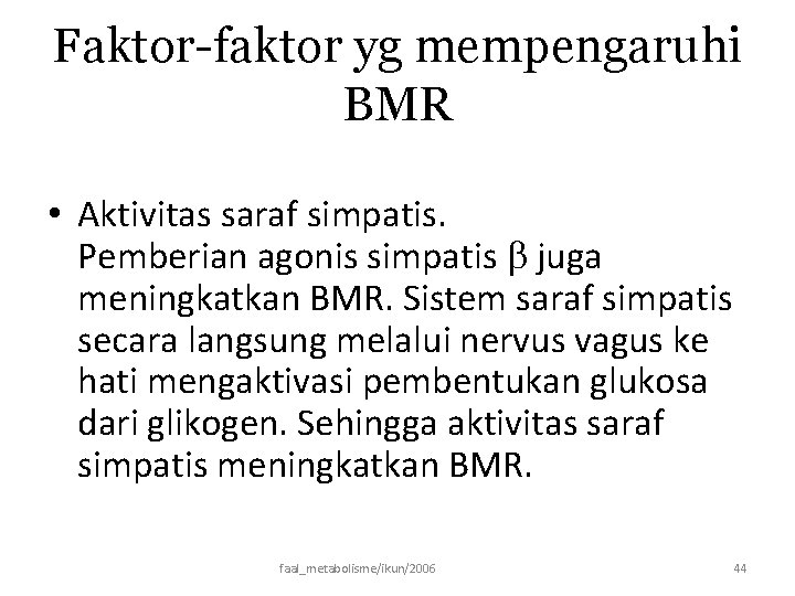 Faktor-faktor yg mempengaruhi BMR • Aktivitas saraf simpatis. Pemberian agonis simpatis juga meningkatkan BMR.