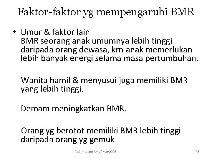 Faktor-faktor yg mempengaruhi BMR • Umur & faktor lain BMR seorang anak umumnya lebih