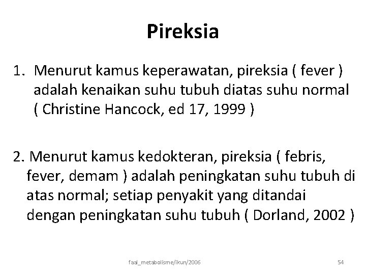 Pireksia 1. Menurut kamus keperawatan, pireksia ( fever ) adalah kenaikan suhu tubuh diatas