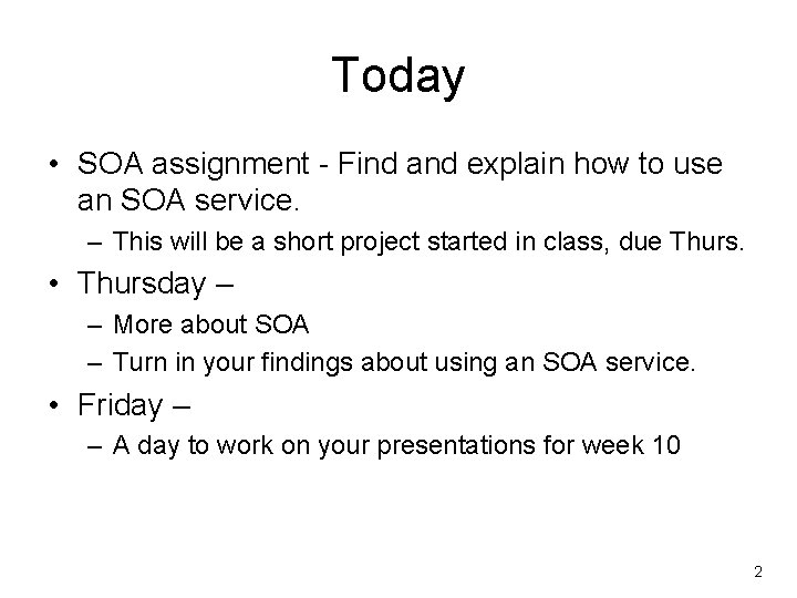 Today • SOA assignment - Find and explain how to use an SOA service.