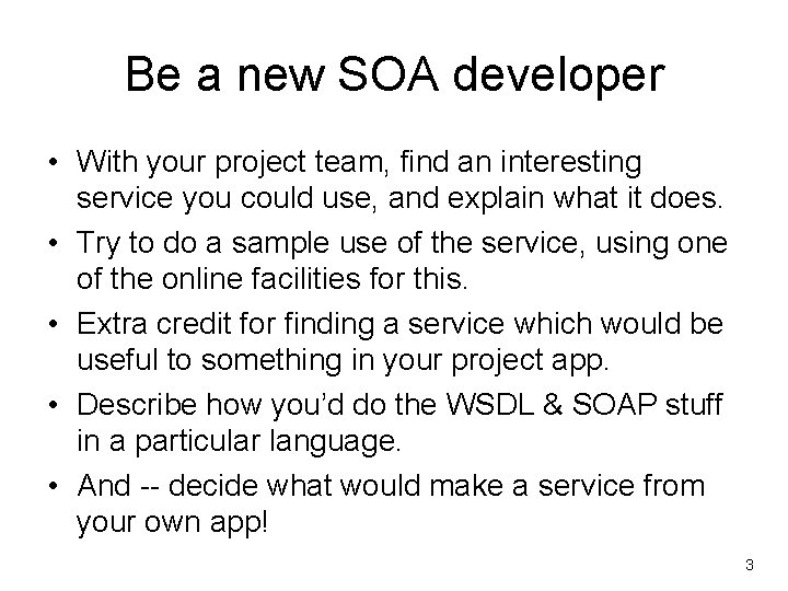 Be a new SOA developer • With your project team, find an interesting service