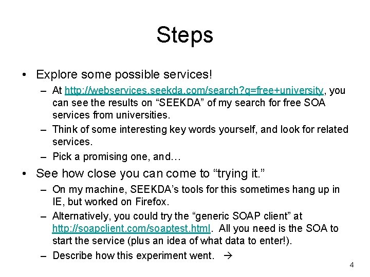 Steps • Explore some possible services! – At http: //webservices. seekda. com/search? q=free+university, you