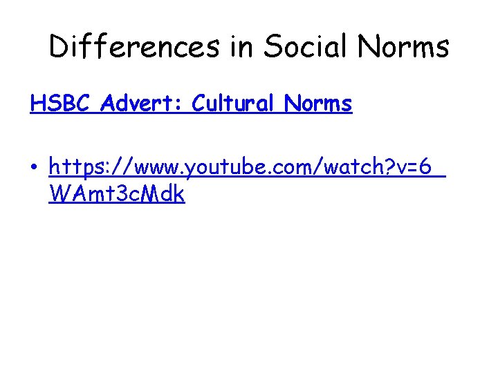 Differences in Social Norms HSBC Advert: Cultural Norms • https: //www. youtube. com/watch? v=6_
