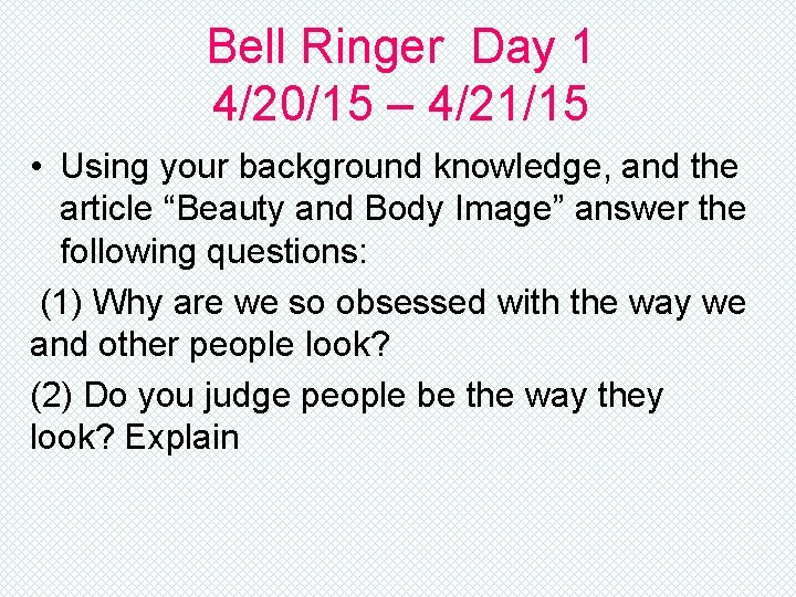 Bell Ringer Day 1 4/20/15 – 4/21/15 • Using your background knowledge, and the