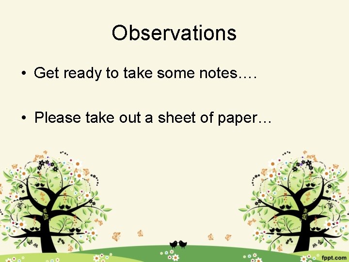 Observations • Get ready to take some notes…. • Please take out a sheet
