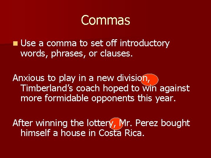 Commas n Use a comma to set off introductory words, phrases, or clauses. Anxious