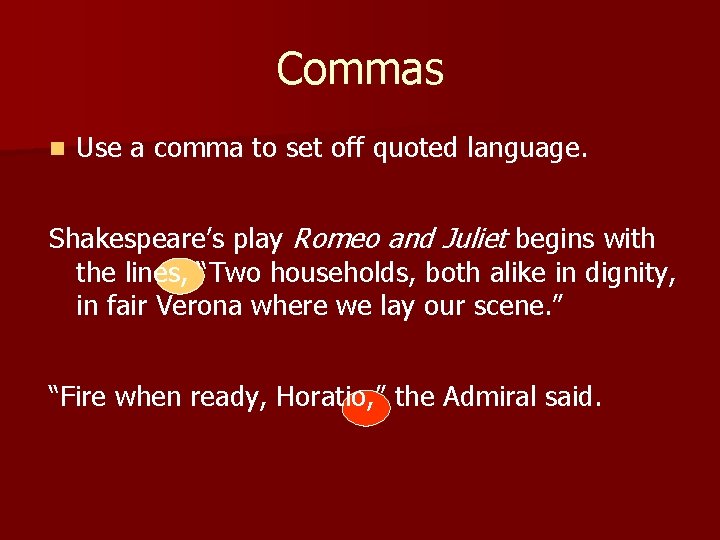 Commas n Use a comma to set off quoted language. Shakespeare’s play Romeo and