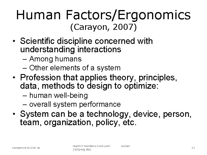 Human Factors/Ergonomics (Carayon, 2007) • Scientific discipline concerned with understanding interactions – Among humans