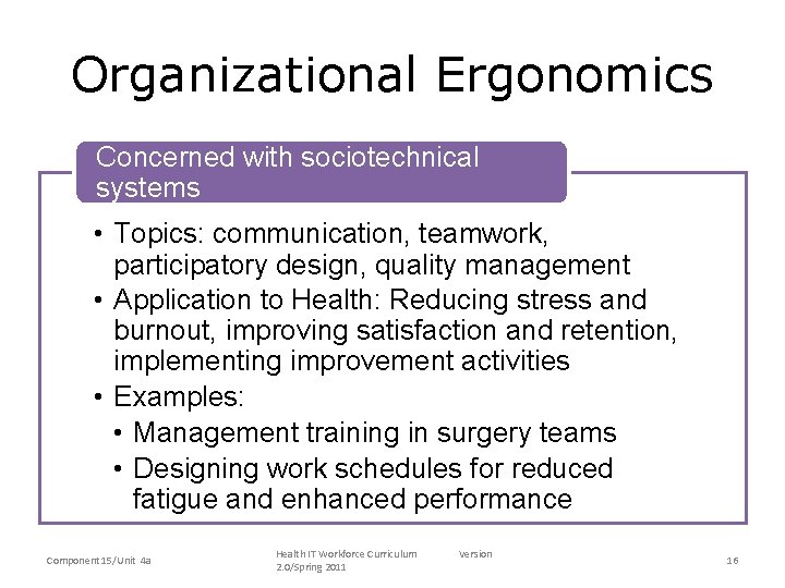 Organizational Ergonomics Concerned with sociotechnical systems • Topics: communication, teamwork, participatory design, quality management