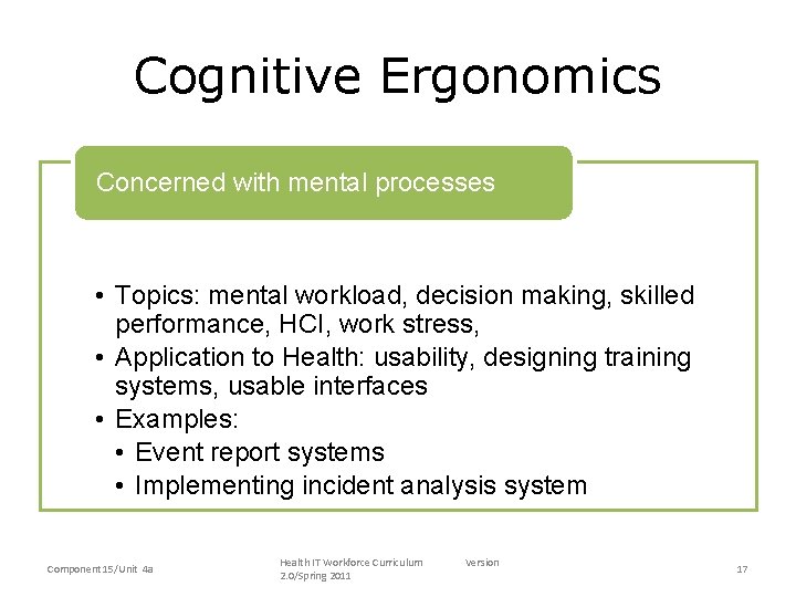Cognitive Ergonomics • Concerned with mental processes – Topics: mental workload, decision making, skilled