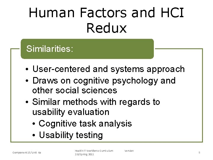 Human Factors and HCI Redux Similarities: • User-centered and systems approach • Draws on