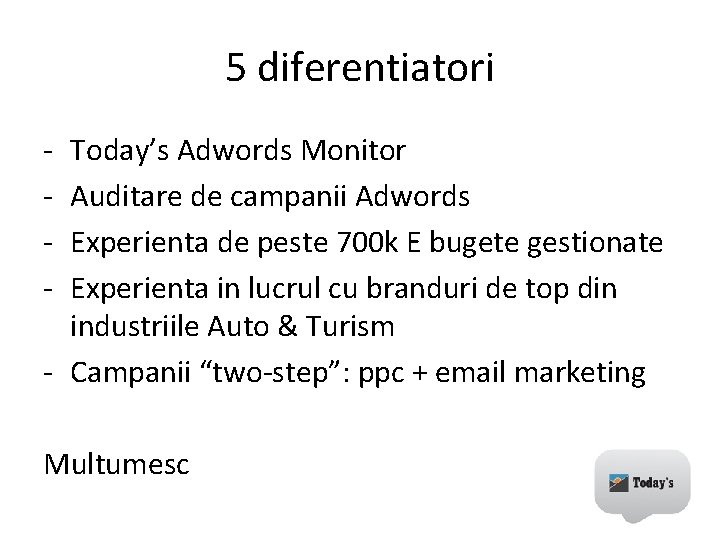 5 diferentiatori - Today’s Adwords Monitor Auditare de campanii Adwords Experienta de peste 700