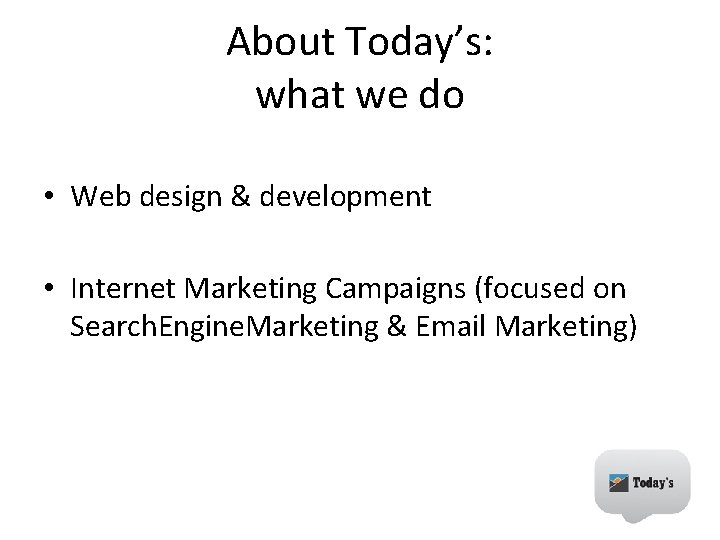 About Today’s: what we do • Web design & development • Internet Marketing Campaigns