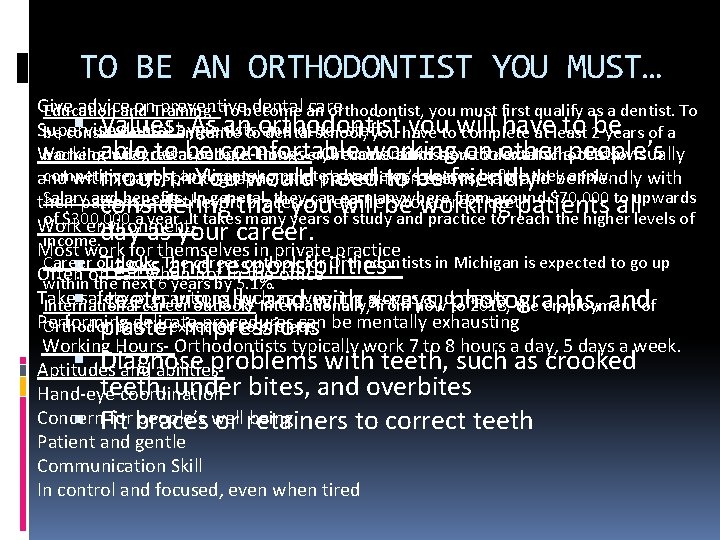 TO BE AN ORTHODONTIST YOU MUST… Give adviceand on. Trainingpreventive dental an care Education