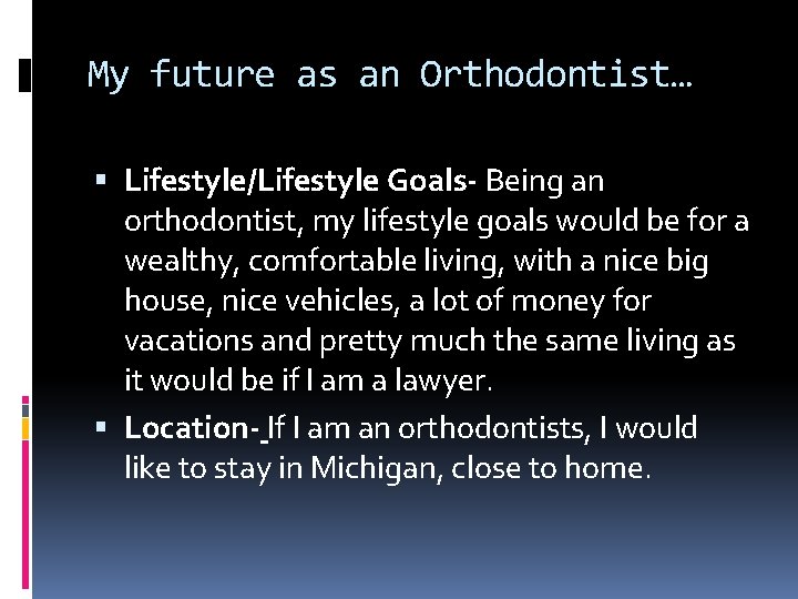 My future as an Orthodontist… Lifestyle/Lifestyle Goals- Being an orthodontist, my lifestyle goals would