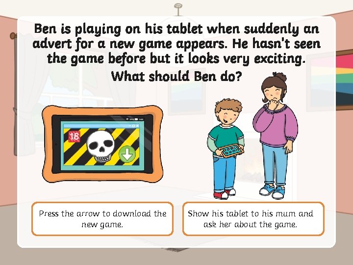 Ben is playing on his tablet when suddenly an advert for a new game