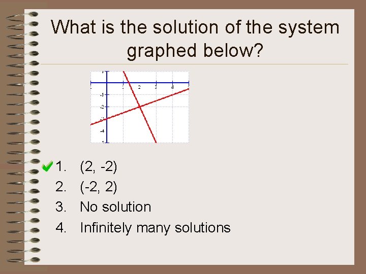 What is the solution of the system graphed below? 1. 2. 3. 4. (2,