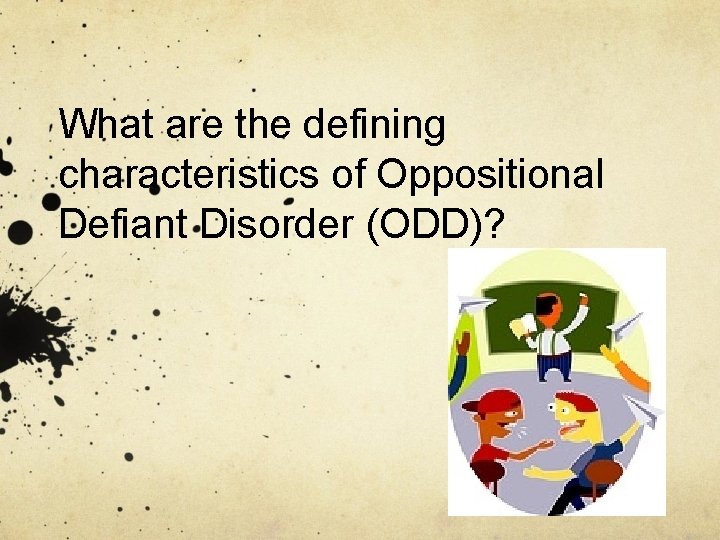 What are the defining characteristics of Oppositional Defiant Disorder (ODD)? 